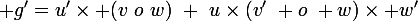 \large {g'=u'\times (v~o~w)~+~u\times(v'~ o~ w)\times w'}