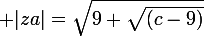 \large |za|=\sqrt{9+\sqrt{(c-9)}}