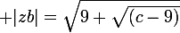 \large |zb|=\sqrt{9+\sqrt{(c-9)}}