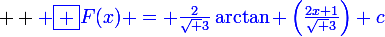 \large  \blue \boxed {F(x) = \frac{2}{\sqrt 3}\arctan \left(\frac{2x+1}{\sqrt 3}\right)+c}