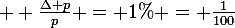 \large  \frac{\Delta p}{p} = 1\% = \frac{1}{100}