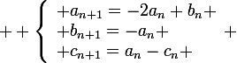 \large  \left\lbrace\begin{array}l a_{n+1}=-2a_n+b_n \\ b_{n+1}=-a_n \\ c_{n+1}=a_n-c_n \end{array} 