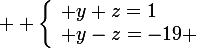 \large  \left\lbrace\begin{array}l y+z=1\\ y-z=-19 \end{array}