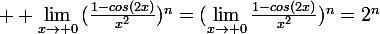 \large  \lim_{x\to 0}{(\frac{1-cos(2x)}{x^2})^n=(\lim_{x\to 0}{\frac{1-cos(2x)}{x^2})^n=2^n