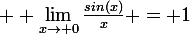 \large  \lim_{x\to 0}{\frac{sin(x)}{x}} = 1