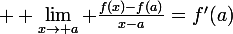 \large  \lim_{x\to a} \frac{f(x)-f(a)}{x-a}=f'(a)