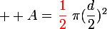 \large  A=\left\textcolor{red}{\dfrac{1}{2}}~\pi(\dfrac{d}{2})^2\right