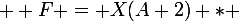 \large  F = X(A+2) * 
