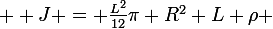 \large  J = \frac{L^2}{12}\pi R^2 L \rho 