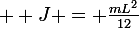 \large  J = \frac{mL^2}{12}