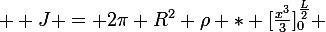\large  J = 2\pi R^2 \rho * [\frac{x^3}{3}]_0^{\frac{L}{2}} 