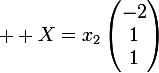 \large  X=x_2\begin{pmatrix}-2\\1\\1\\\end{pmatrix}