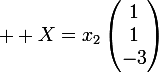 \large  X=x_2\begin{pmatrix}1\\1\\-3\\\end{pmatrix}