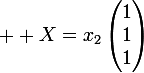 \large  X=x_2\begin{pmatrix}1\\1\\1\\\end{pmatrix}