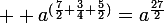 \large  a^{(\frac{7}{2}+\frac{3}{4}+\frac{5}{2})}=a^{\frac{27}{2}}