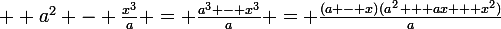 \large  a^2 - \frac{x^3}{a} = \frac{a^3 - x^3}{a} = \frac{(a - x)(a^2 + ax + x^2)}{a}