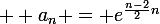 \large  a_n = e^{\frac{n-2}{2}n}