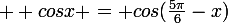 \large  cosx = cos(\frac{5\pi}{6}-x)