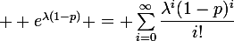 \large  e^{\lambda(1-p)} = \sum_{i=0}^{\infty}\dfrac{\lambda^i(1-p)^i}{i!}