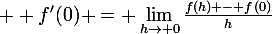 \large  f'(0) = \lim_{h\to 0}{\frac{f(h) - f(0)}{h}}