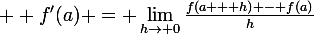 \large  f'(a) = \lim_{h\to 0}{\frac{f(a + h) - f(a)}{h}}