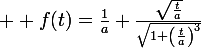 \large  f(t)=\frac{1}{a} \frac{\sqrt{\frac{t}{a}}}{\sqrt{1+\left(\frac{t}{a}\right)^3}}