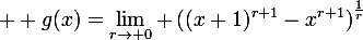 \large  g(x)=\lim_{r\rightarrow 0} \left((x+1)^{r+1}-x^{r+1}\right)^{\frac{1}{r}}