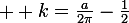 \large  k=\frac{a}{2\pi}-\frac{1}{2}