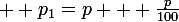 \large  p_1=p + \frac{p}{100}