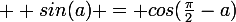 \large  sin(a) = cos(\frac{\pi}{2}-a)