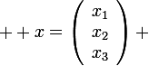 \large  x=\left(\begin{array}{l}x_1\\x_2\\x_3\end{array}\right) 