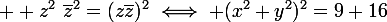\large  z^2~\bar{z}^2=(z\bar{z})^2\iff (x^2+y^2)^2=9+16