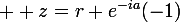 \large  z=r e^{-ia}(-1)