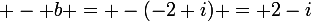 \large - b = -(-2+i) = 2-i