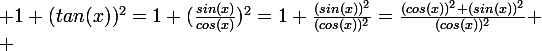 \large 1+(tan(x))^2=1+(\frac{sin(x)}{cos(x)})^2=1+\frac{(sin(x))^2}{(cos(x))^2}=\frac{(cos(x))^2+(sin(x))^2}{(cos(x))^2}
 \\ 