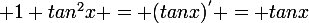 \large 1+tan^{2}x = (tanx)^{'} = tanx