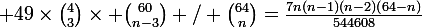 \large 49\times\binom{4}{3}\times \binom{60}{n-3} / \binom{64}{n}=\frac{7n(n-1)(n-2)(64-n)}{544608}