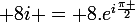 \large 8i = 8.e^{i\frac{\pi }{2}}