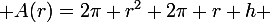 \large A(r)=2\pi r^2+2\pi r h 