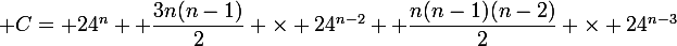 \large C= 24^n +\dfrac{3n(n-1)}{2} \times 24^{n-2}+ \dfrac{n(n-1)(n-2)}{2} \times 24^{n-3}