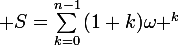 \large S=\sum_{k=0}^{n-1}{(1+k)\omega ^{k}}