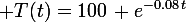 \large T(t)=100\, e^{-0.08\,t}