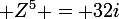 \large Z^{5} = 32i