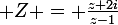 \large Z = \frac{z+2i}{z-1}
