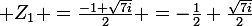 \large Z_{1} =\frac{-1+\sqrt{7i}}{2} =-\frac{1}{2}+\frac{\sqrt{7i}}{2}
