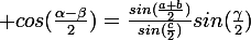 \large cos(\frac{\alpha-\beta}{2})=\frac{sin(\frac{a+b}{2})}{sin(\frac{c}{2})}sin(\frac{\gamma}{2})