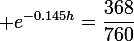 \large e^{-0.145h}=\dfrac{368}{760}