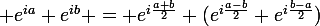 \large e^{ia}+e^{ib} = e^{i\frac{a+b}{2}} (e^{i\frac{a-b}{2}}+e^{i\frac{b-a}{2}})
