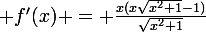 \large f'(x) = \frac{x(x\sqrt{x^{2}+1}-1)}{\sqrt{x^{2}+1}}