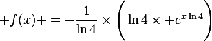 \large f(x) = \dfrac{1}{\ln{4}}\times\Bigg(\ln{4}\times e^{x\ln{4}}\Bigg)